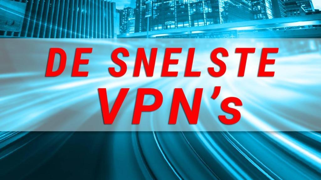 De snelste VPN